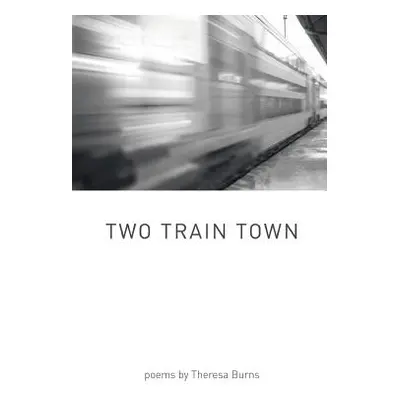 "Two Train Town" - "" ("Burns Theresa")