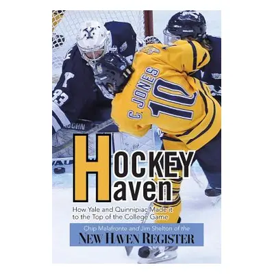 "Hockey Haven: How Yale and Quinnipiac Made It to the Top of the College Game" - "" ("Malafronte