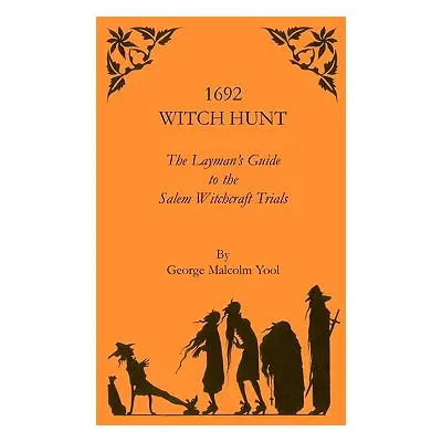 "1692 Witch Hunt: The Layman's Guide to the Salem Witchcraft Trials" - "" ("Yool George M.")