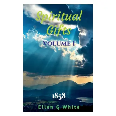 "Spiritual Gifts Volume One (1858)" - "" ("White Ellen")