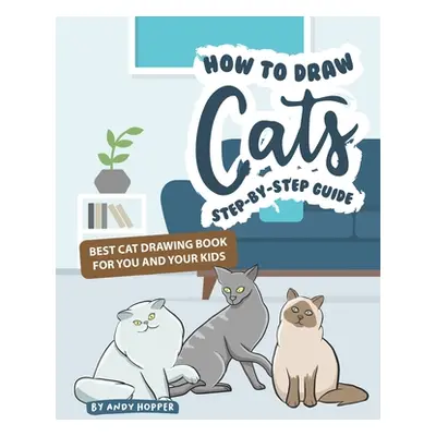 "How to Draw Cats Step-by-Step Guide: Best Cat Drawing Book for You and Your Kids" - "" ("Hopper