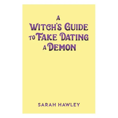 "A Witch's Guide to Fake Dating a Demon" - "" ("Hawley Sarah")