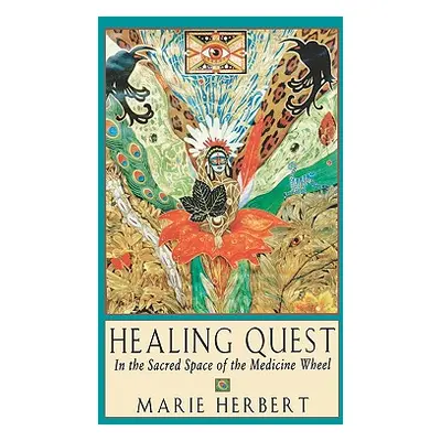 "Healing Quest: In the Sacred Space of the Medicine Wheel" - "" ("Herbert Marie")