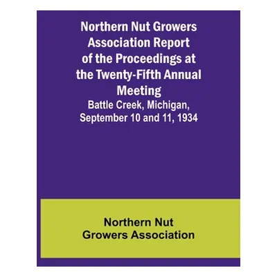 "Northern Nut Growers Association Report of the Proceedings at the Twenty-Fifth Annual Meeting; 