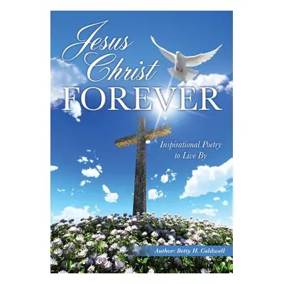 "Jesus Christ - Forever" - "" ("Caldwell Betty H.")