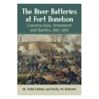 "The River Batteries at Fort Donelson: Construction, Armament and Battles, 1861-1862" - "" ("Cat