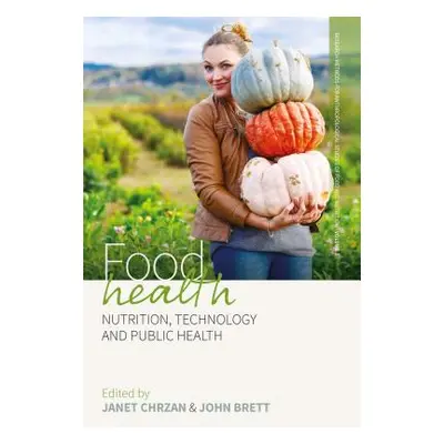 "Food Health: Nutrition, Technology, and Public Health" - "" ("Chrzan Janet")