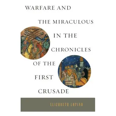 "Warfare and the Miraculous in the Chronicles of the First Crusade" - "" ("Lapina Elizabeth")