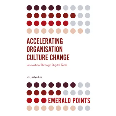 "Accelerating Organisation Culture Change: Innovation Through Digital Tools" - "" ("Lee Jaclyn")