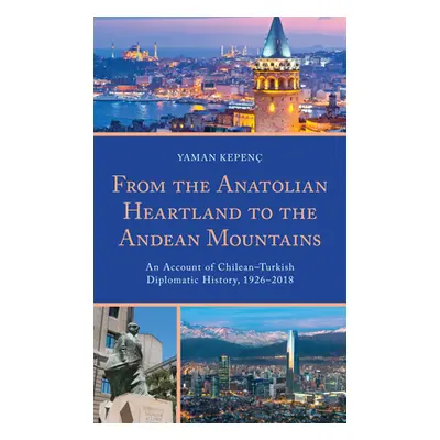 "From the Anatolian Heartland to the Andean Mountains: An Account of Chilean-Turkish Diplomatic 