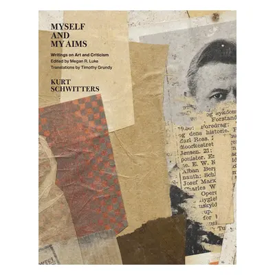 "Myself and My Aims: Writings on Art and Criticism" - "" ("Schwitters Kurt")