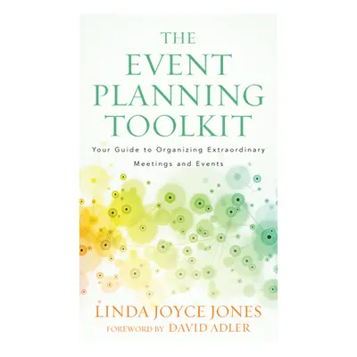 "The Event Planning Toolkit: Your Guide to Organizing Extraordinary Meetings and Events" - "" ("