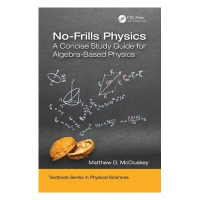 "No-Frills Physics: A Concise Study Guide for Algebra-Based Physics" - "" ("McCluskey Matthew D.