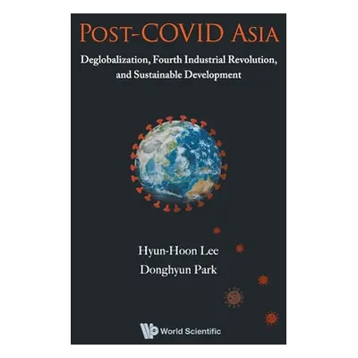 "Post-Covid Asia: Deglobalization, Fourth Industrial Revolution, and Sustainable Development" - 