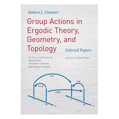 "Group Actions in Ergodic Theory, Geometry, and Topology: Selected Papers" - "" ("Zimmer Robert 