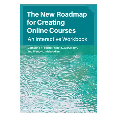 "The New Roadmap for Creating Online Courses" - "" ("Barber Catherine R.")