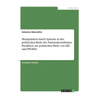 "Manipulation durch Sprache in der politischen Rede des Nationalsozialismus. Parallelen zur poli