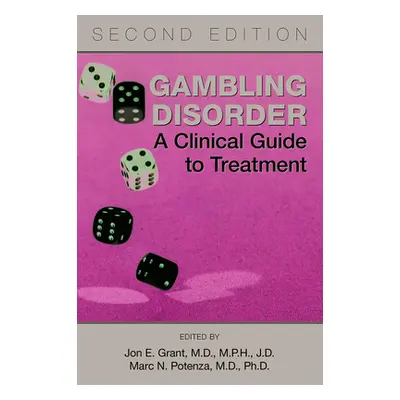 "Gambling Disorder: A Clinical Guide to Treatment" - "" ("Grant Jon E.")