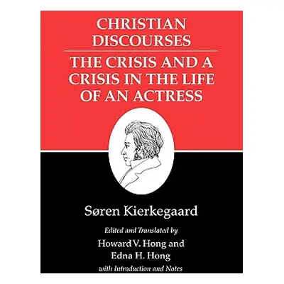 "Kierkegaard's Writings, XVII, Volume 17: Christian Discourses: The Crisis and a Crisis in the L