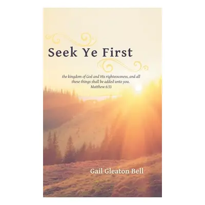 "Seek Ye First: A Daily Devotional" - "" ("Bell Gail Gleaton")