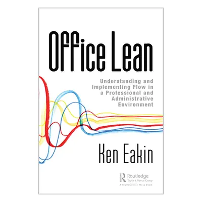 "Office Lean: Understanding and Implementing Flow in a Professional and Administrative Environme