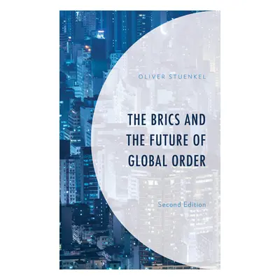 "The Brics and the Future of Global Order" - "" ("Stuenkel Oliver")