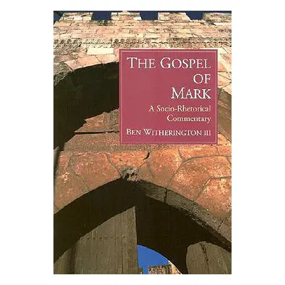 "The Gospel of Mark: A Socio-Rhetorical Commentary" - "" ("Witherington Ben")