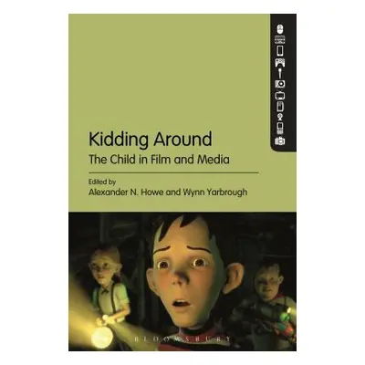 "Kidding Around: The Child in Film and Media" - "" ("Howe Alexander N.")