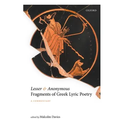 "Lesser and Anonymous Fragments of Greek Lyric Poetry: A Commentary" - "" ("Davies Malcolm")