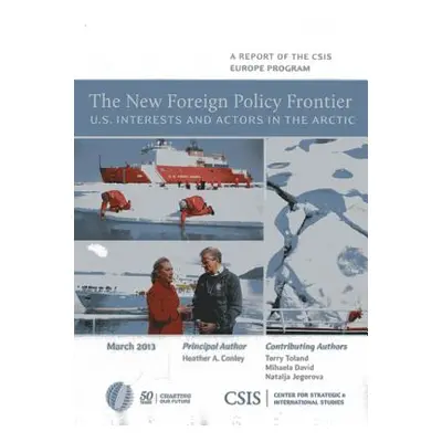 "The New Foreign Policy Frontier: U.S. Interests and Actors in the Arctic" - "" ("Conley Heather