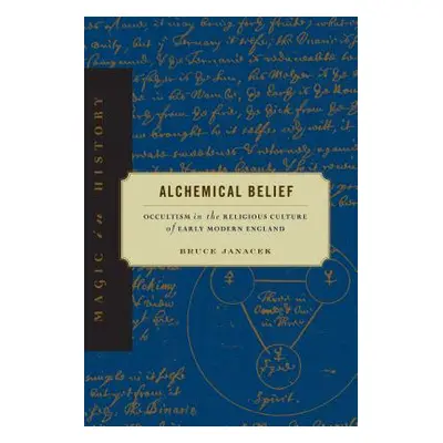 "Alchemical Belief: Occultism in the Religious Culture of Early Modern England" - "" ("Janacek B