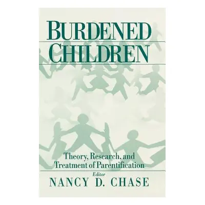 "Burdened Children: Theory, Research, and Treatment of Parentification" - "" ("Chase Nancy D.")