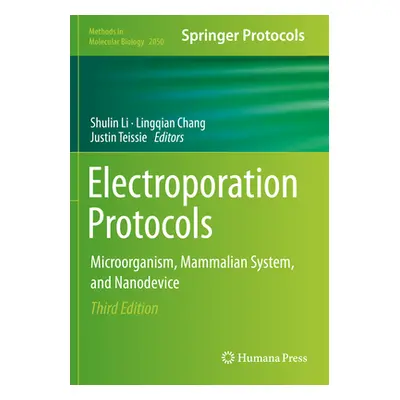 "Electroporation Protocols: Microorganism, Mammalian System, and Nanodevice" - "" ("Li Shulin")