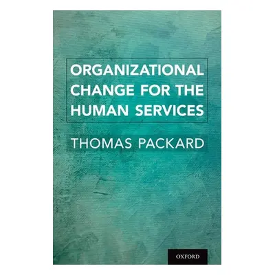 "Organizational Change for the Human Services" - "" ("Packard Thomas")