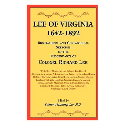 "Lee of Virginia, 1642-1892: Biographical and Genealogical Sketches of the Descendants of Colone