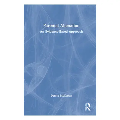 "Parental Alienation: An Evidence-Based Approach" - "" ("McCartan Denise")