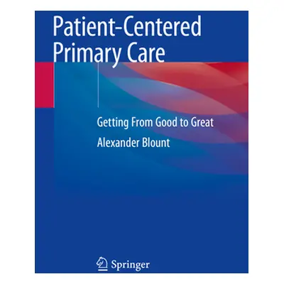 "Patient-Centered Primary Care: Getting from Good to Great" - "" ("Blount Alexander")