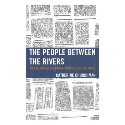 "The People Between the Rivers: The Rise and Fall of a Bronze Drum Culture, 200-750 Ce" - "" ("C