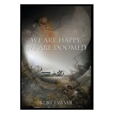 "We are Happy, We are Doomed" - "" ("Fawver Kurt")