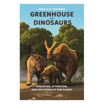 "Greenhouse of the Dinosaurs: Evolution, Extinction, and the Future of Our Planet" - "" ("Prothe