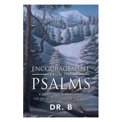 "Encouragement from the Psalms: A Devotional Commentary the Book of a Study of the Soul" - "" ("