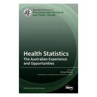 "Health Statistics: The Australian Experience and Opportunities" - "" ("Madden Richard")