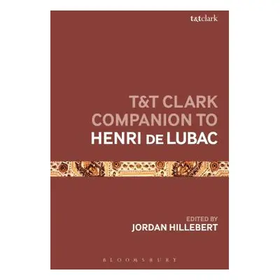 "T&t Clark Companion to Henri de Lubac" - "" ("Hillebert Jordan")