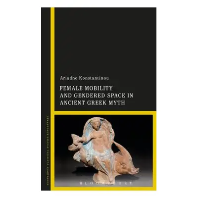 "Female Mobility and Gendered Space in Ancient Greek Myth" - "" ("Konstantinou Ariadne")