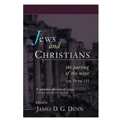 "Jews and Christians: The Parting of the Ways, A.D. 70 to 135" - "" ("Dunn James D. G.")