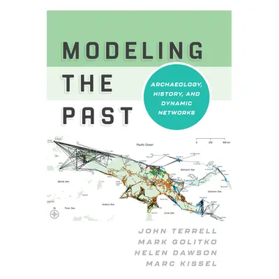 "Modeling the Past: Archaeology, History, and Dynamic Networks" - "" ("Terrell John")