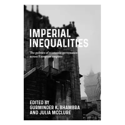 "Imperial Inequalities: The Politics of Economic Governance Across European Empires" - "" ("Bham