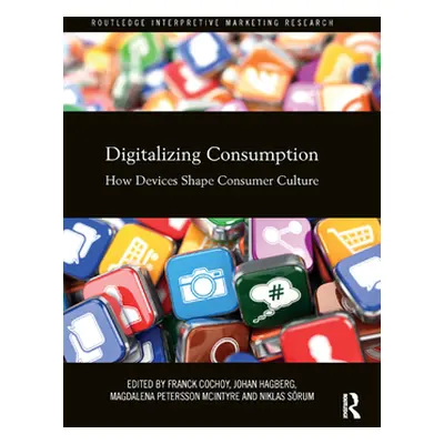 "Digitalizing Consumption: How devices shape consumer culture" - "" ("Cochoy Franck")