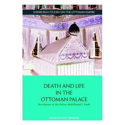 "Death and Life in the Ottoman Palace: Revelations of the Sultan Abdlhamid I Tomb" - "" ("Brooke