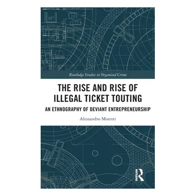 "The Rise and Rise of Illegal Ticket Touting: An Ethnography of Deviant Entrepreneurship" - "" (